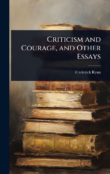 Criticism and Courage, and Other Essays