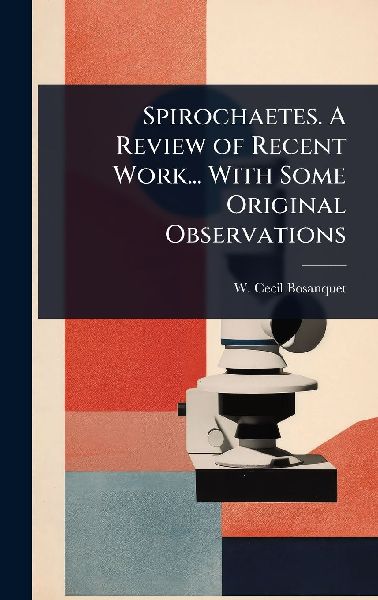 Spirochaetes. A Review of Recent Work... With Some Original Observations