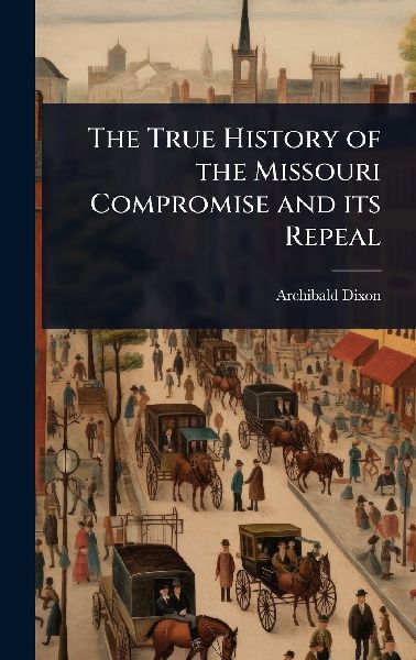 The True History of the Missouri Compromise and its Repeal