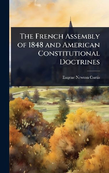 The French Assembly of 1848 and American Constitutional Doctrines