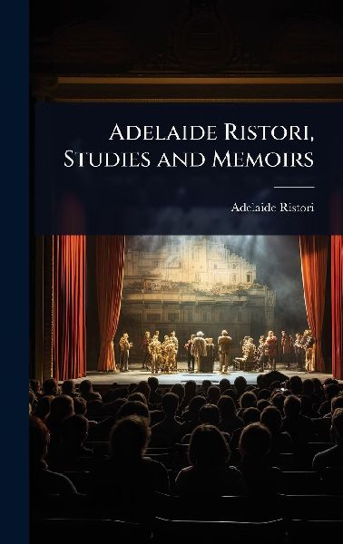 Adelaide Ristori, Studies and Memoirs