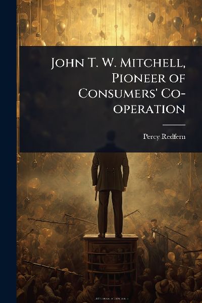 John T. W. Mitchell, Pioneer of Consumers Co-operation