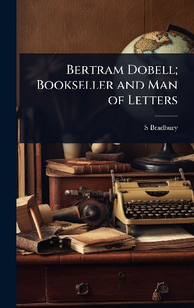 Bertram Dobell; Bookseller and Man of Letters