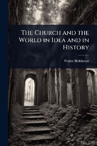 The Church and the World in Idea and in History