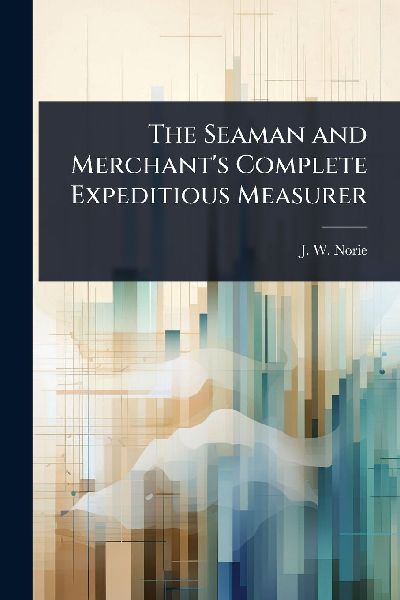 The Seaman and Merchant's Complete Expeditious Measurer