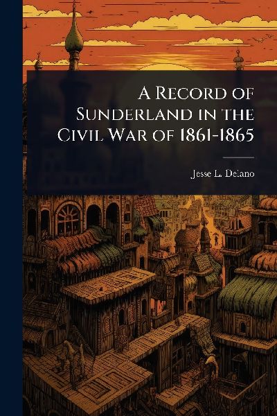 A Record of Sunderland in the Civil War of 1861-1865
