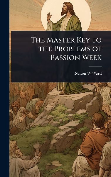 The Master Key to the Problems of Passion Week