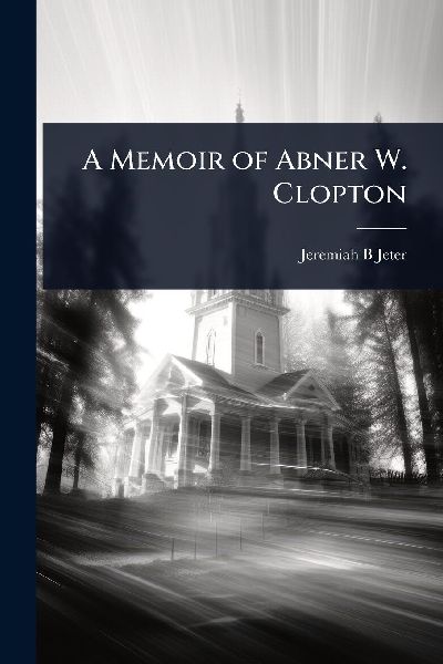 A Memoir of Abner W. Clopton
