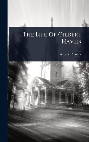 The Life Of Gilbert Haven