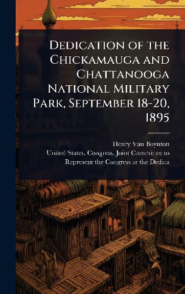 Dedication of the Chickamauga and Chattanooga National Military Park, September 18-20, 1895