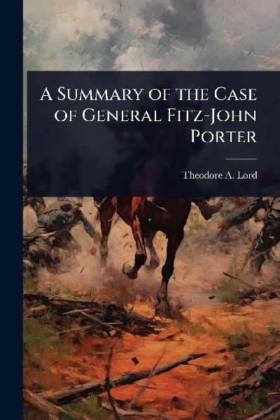 A Summary of the Case of General Fitz-John Porter