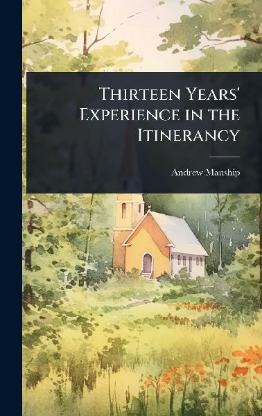 Thirteen Years Experience in the Itinerancy