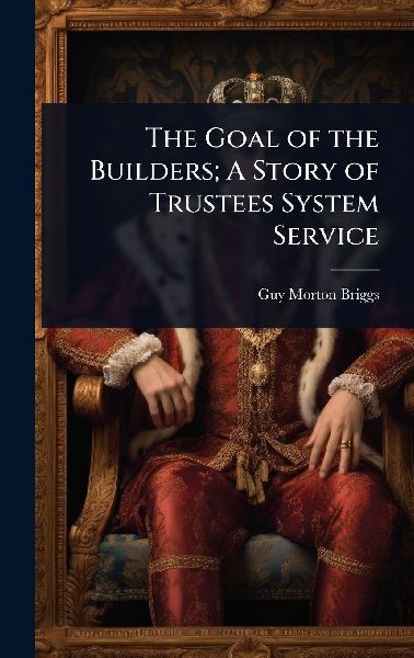 The Goal of the Builders; A Story of Trustees System Service