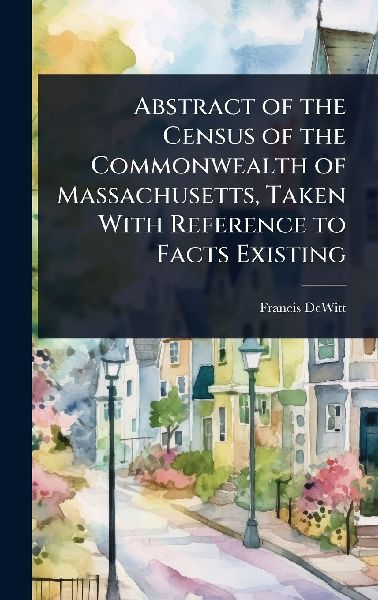 Abstract of the Census of the Commonwealth of Massachusetts, Taken With Reference to Facts Existing