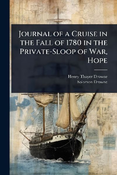 Journal of a Cruise in the Fall of 1780 in the Private-Sloop of War, Hope