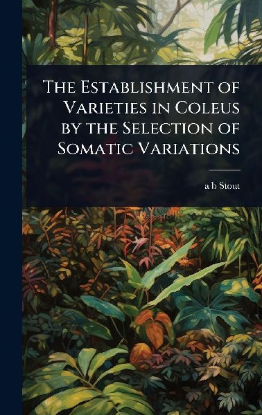 The Establishment of Varieties in Coleus by the Selection of Somatic Variations