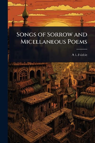 Songs of Sorrow and Micellaneous Poems