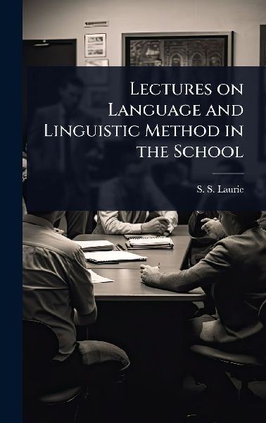 Lectures on Language and Linguistic Method in the School