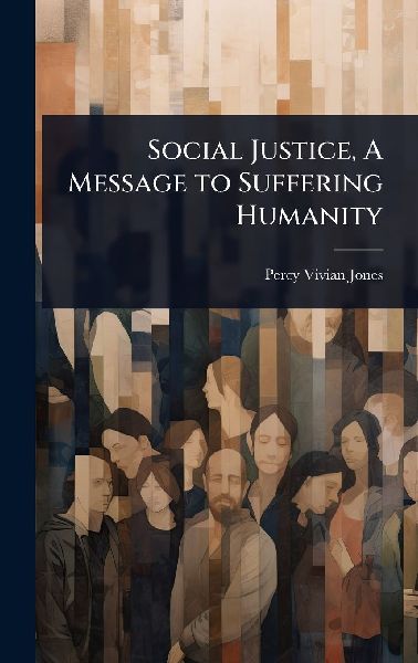 Social Justice, A Message to Suffering Humanity