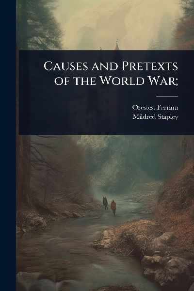 Causes and Pretexts of the World War;