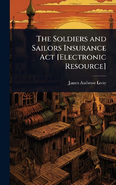 The Soldiers and Sailors Insurance Act [Electronic Resource]