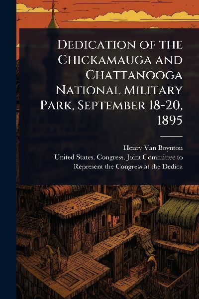 Dedication of the Chickamauga and Chattanooga National Military Park, September 18-20, 1895