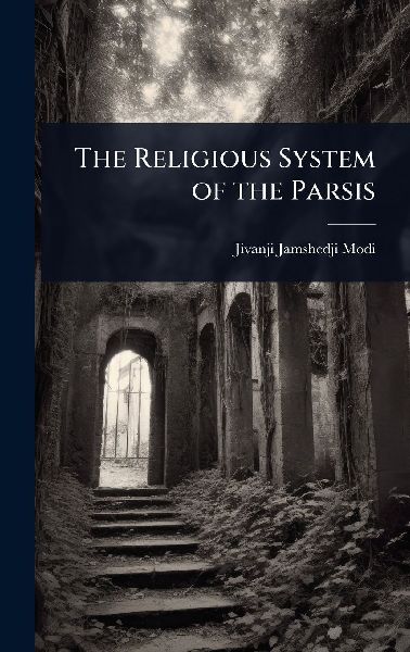 The Religious System of the Parsis
