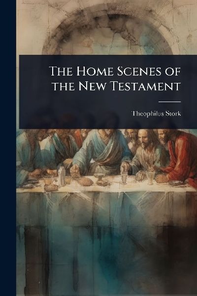 The Home Scenes of the New Testament