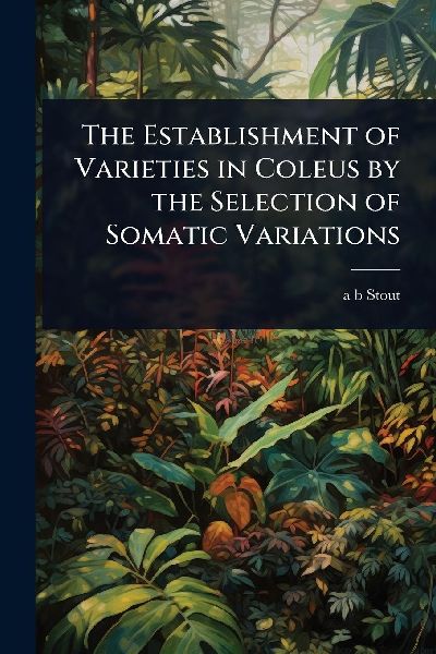 The Establishment of Varieties in Coleus by the Selection of Somatic Variations