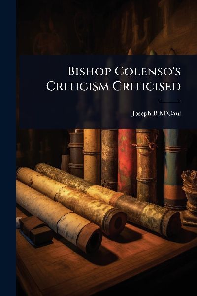 Bishop Colenso's Criticism Criticised