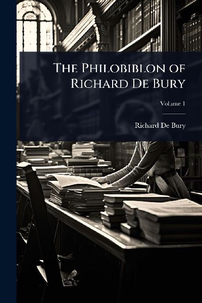 The Philobiblon of Richard De Bury