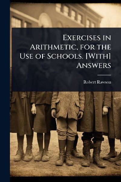 Exercises in Arithmetic, for the Use of Schools. [With] Answers