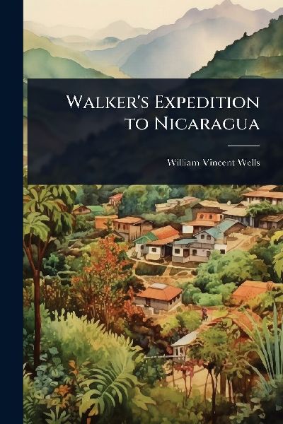 Walkers Expedition to Nicaragua