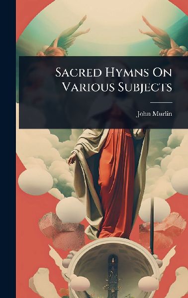 Sacred Hymns On Various Subjects