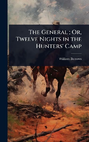 The General; Or, Twelve Nights in the Hunters Camp
