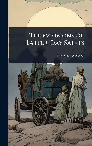 The Mormons, Or Latter-Day Saints