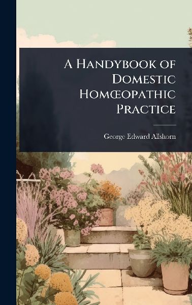 A Handybook of Domestic HomÅopathic Practice