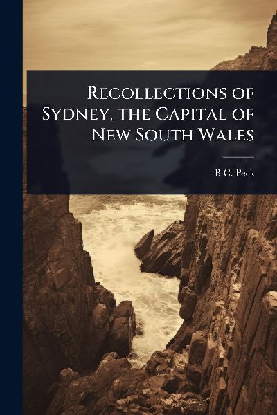Recollections of Sydney, the Capital of New South Wales