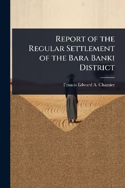 Report of the Regular Settlement of the Bara Banki District
