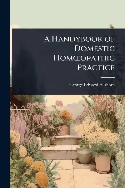 A Handybook of Domestic HomÅ"opathic Practice