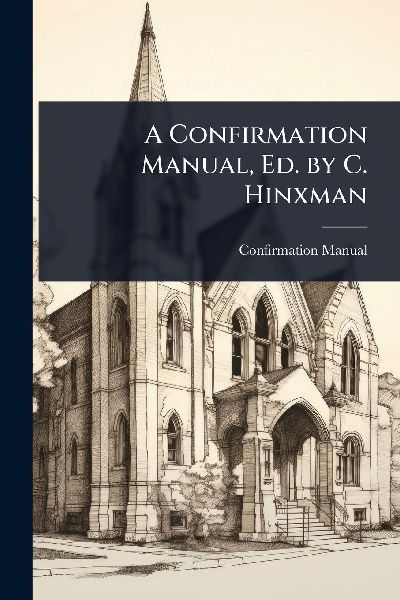 A Confirmation Manual, Ed. by C. Hinxman