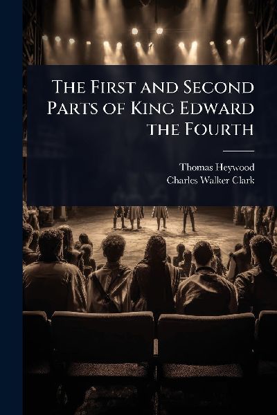 The First and Second Parts of King Edward the Fourth