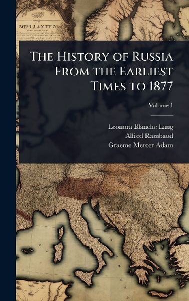 The History of Russia From the Earliest Times to 1877