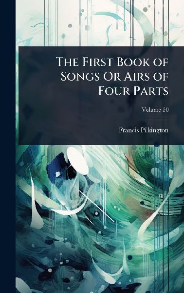 The First Book of Songs Or Airs of Four Parts