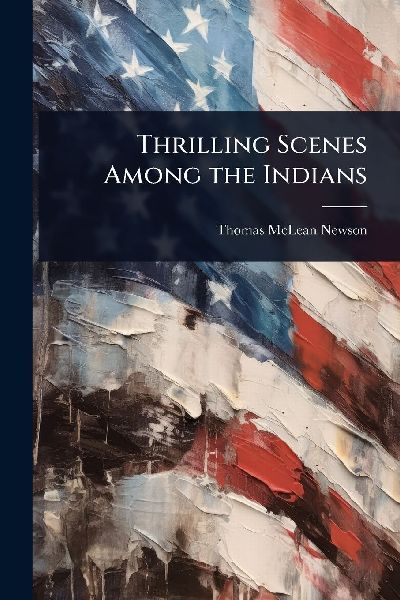 Thrilling Scenes Among the Indians