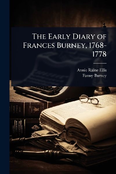 The Early Diary of Frances Burney, 1768-1778