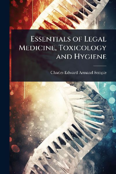 Essentials of Legal Medicine, Toxicology and Hygiene