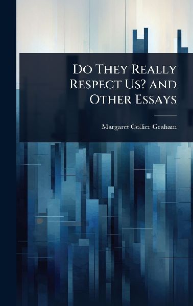 Do They Really Respect Us? and Other Essays
