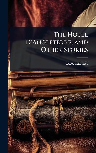 The HÃ´tel D'Angleterre, and Other Stories