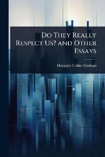 Do They Really Respect Us? and Other Essays